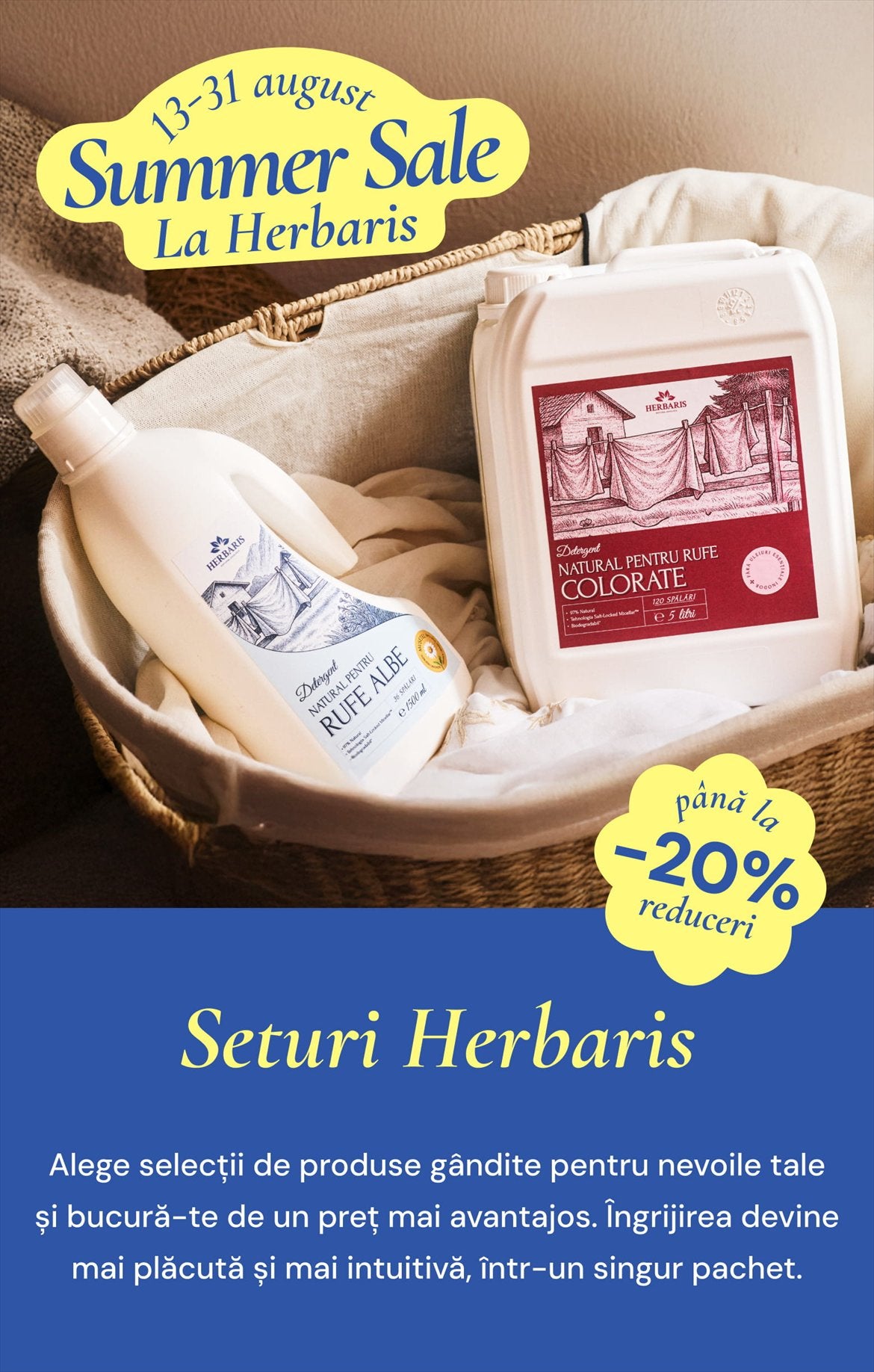 Seturi Herbaris — Summer Sale 13–31 august, reduceri de până la 20%. Alege selecții de produse gândite pentru nevoile tale și bucură-te de un preț mai avantajos.